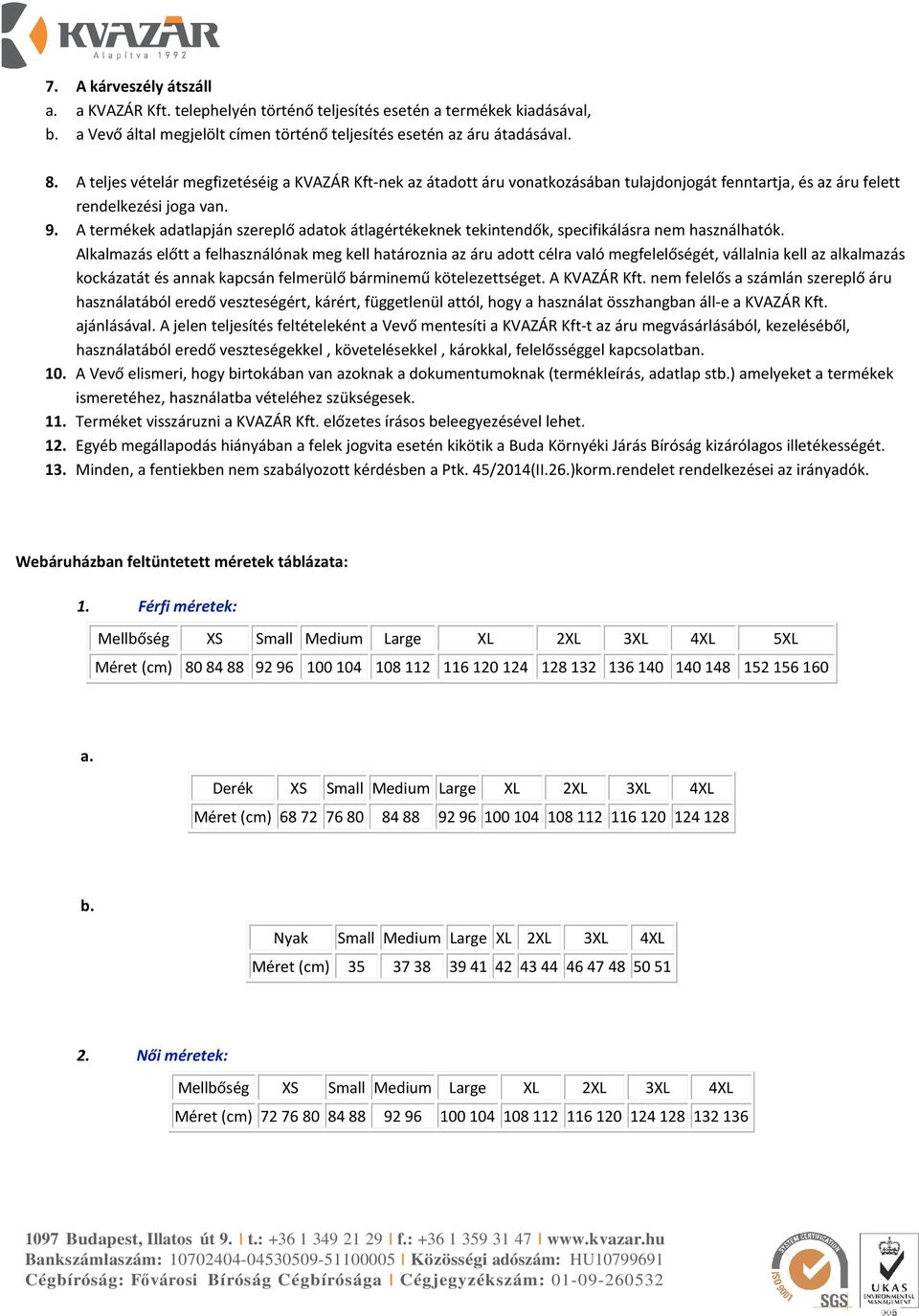 A termékek adatlapján szereplő adatok átlagértékeknek tekintendők, specifikálásra nem használhatók.