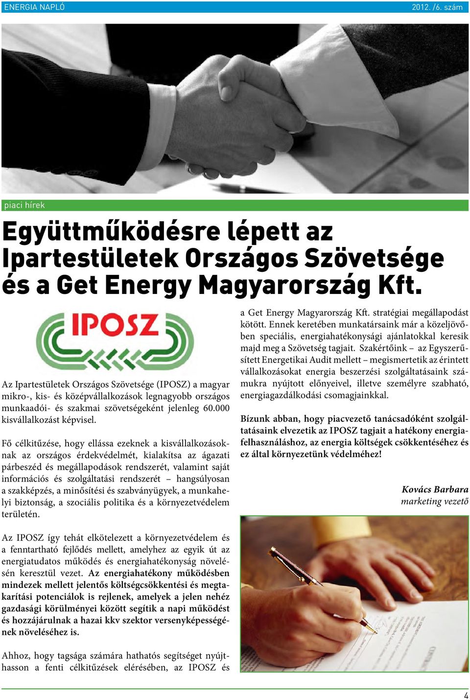 Fő célkitűzése, hogy ellássa ezeknek a kisvállalkozásoknak az országos érdekvédelmét, kialakítsa az ágazati párbeszéd és megállapodások rendszerét, valamint saját információs és szolgáltatási