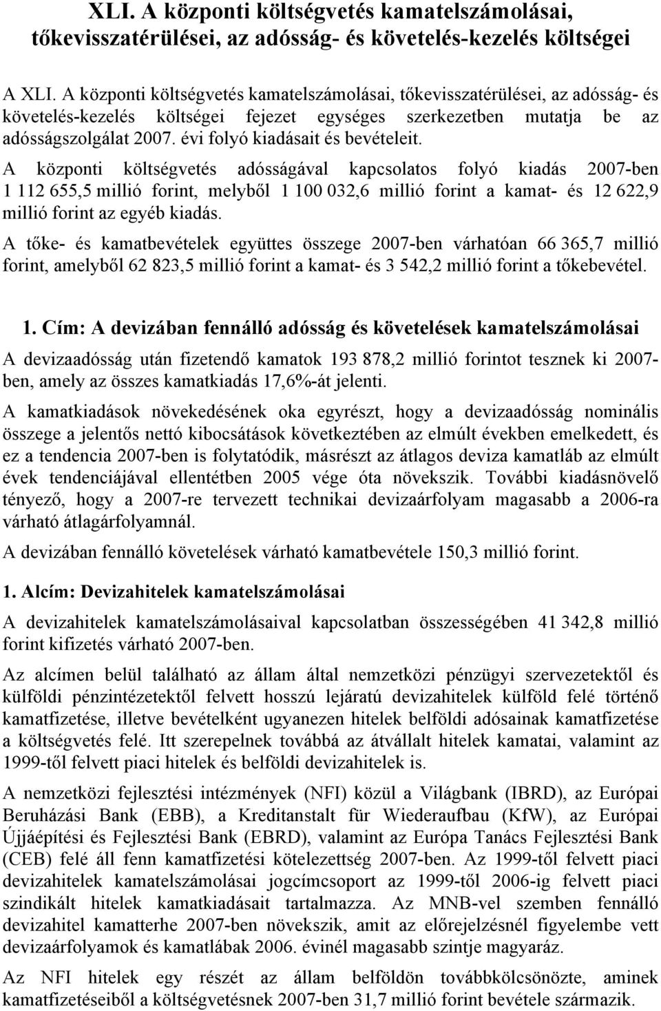 évi folyó kiadásait és bevételeit.