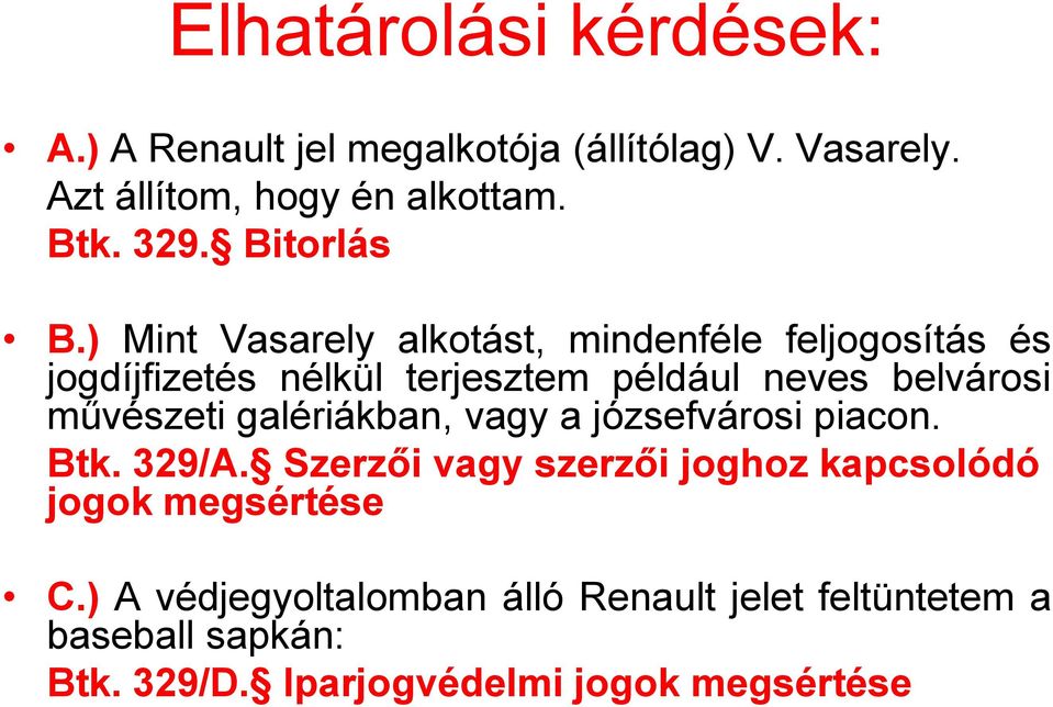 ) Mint Vasarely alkotást, mindenféle feljogosítás és jogdíjfizetés nélkül terjesztem például neves belvárosi művészeti