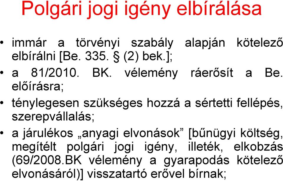 előírásra; ténylegesen szükséges hozzá a sértetti fellépés, szerepvállalás; a járulékos anyagi