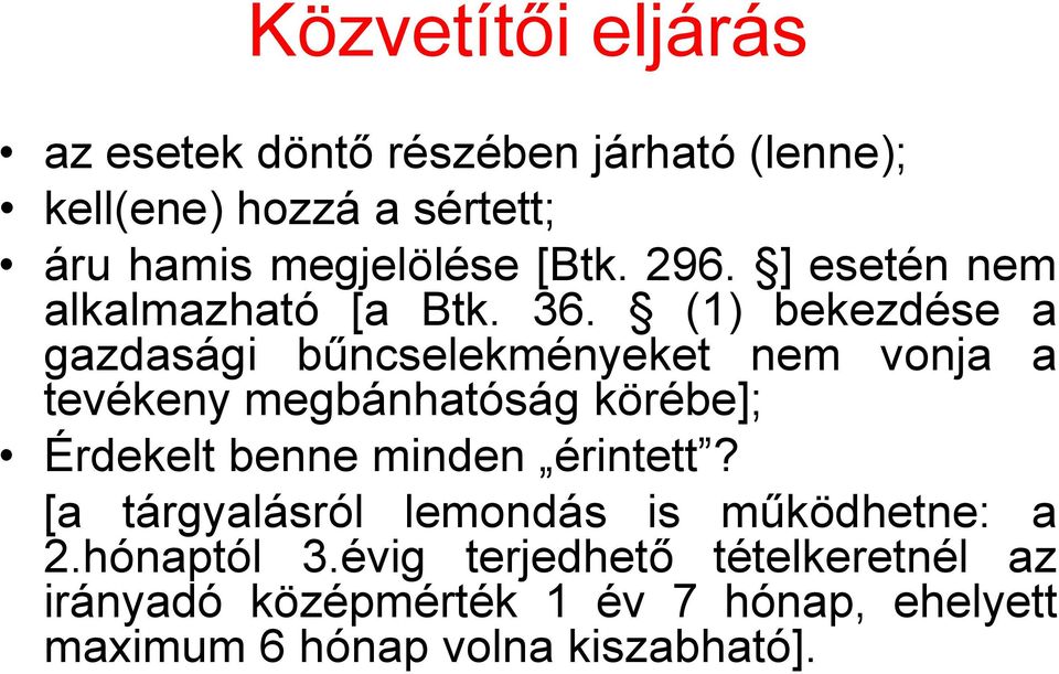 (1) bekezdése a gazdasági bűncselekményeket nem vonja a tevékeny megbánhatóság körébe]; Érdekelt benne minden