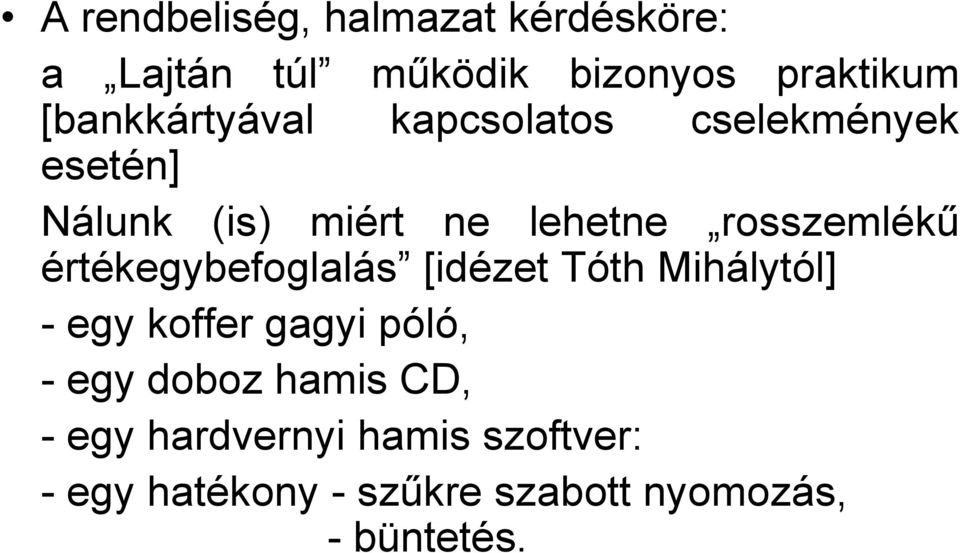 rosszemlékű értékegybefoglalás [idézet Tóth Mihálytól] - egy koffer gagyi póló, - egy
