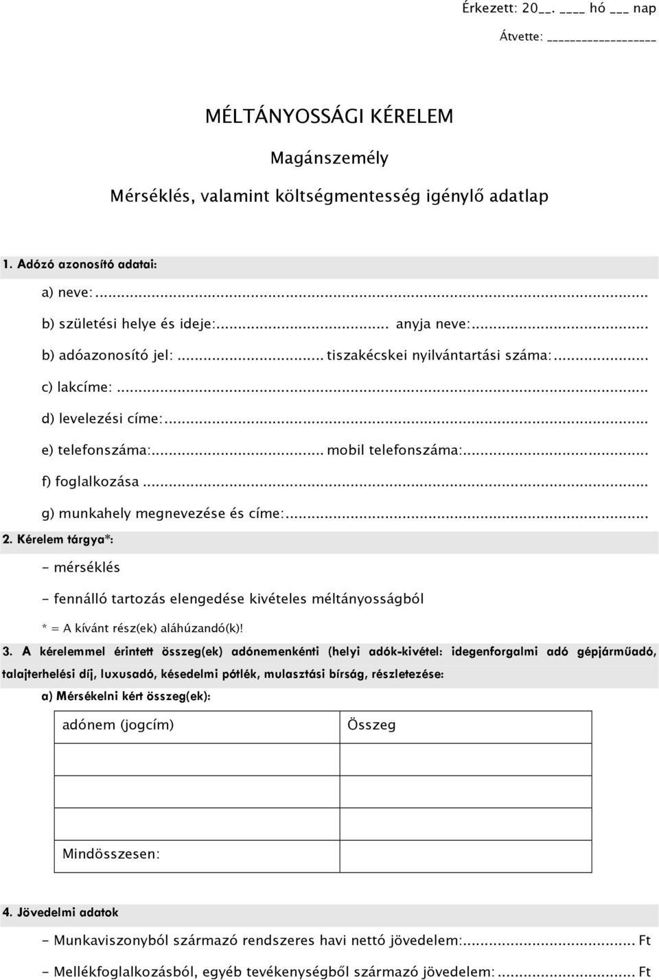 .. 2. Kérelem tárgya*: - mérséklés - fennálló tartozás elengedése kivételes méltányosságból * = A kívánt rész(ek) aláhúzandó(k)! 3.