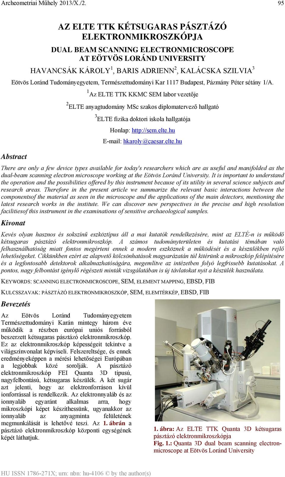 1 Az ELTE TTK KKMC SEM labor vezetője Abstract 2 ELTE anyagtudomány MSc szakos diplomatervező hallgató 3 ELTE fizika doktori iskola hallgatója Honlap: http://sem.elte.