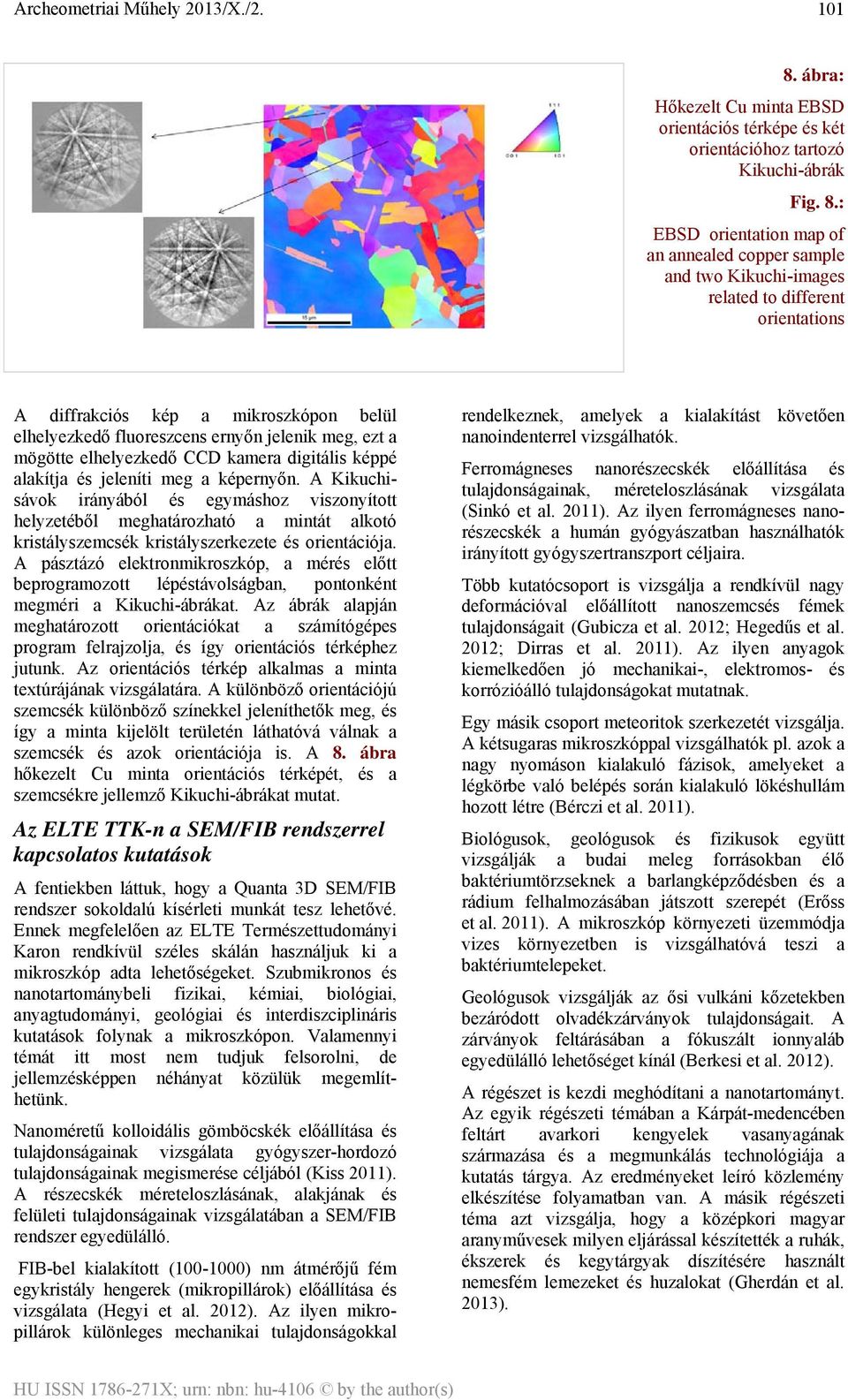 : EBSD orientation map of an annealed copper sample and two Kikuchi-images related to different orientations A diffrakciós kép a mikroszkópon belül elhelyezkedő fluoreszcens ernyőn jelenik meg, ezt a