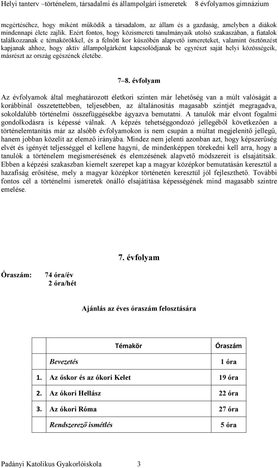 állampolgárként kapcsolódjanak be egyrészt saját helyi közösségeik, másrészt az ország egészének életébe. 7 8.