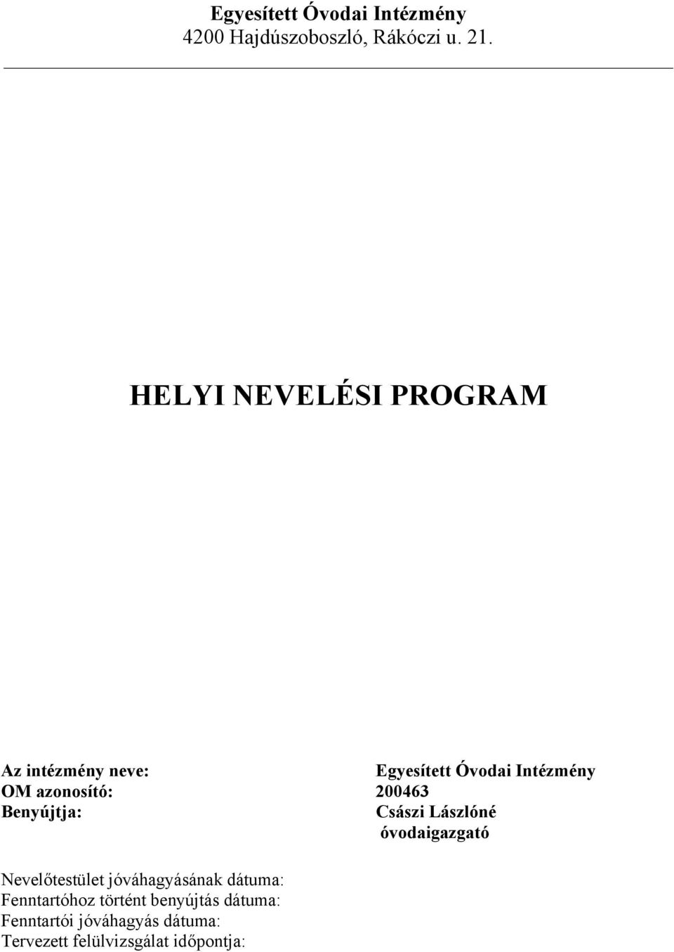 200463 Benyújtja: Császi Lászlóné óvodaigazgató Nevelőtestület jóváhagyásának