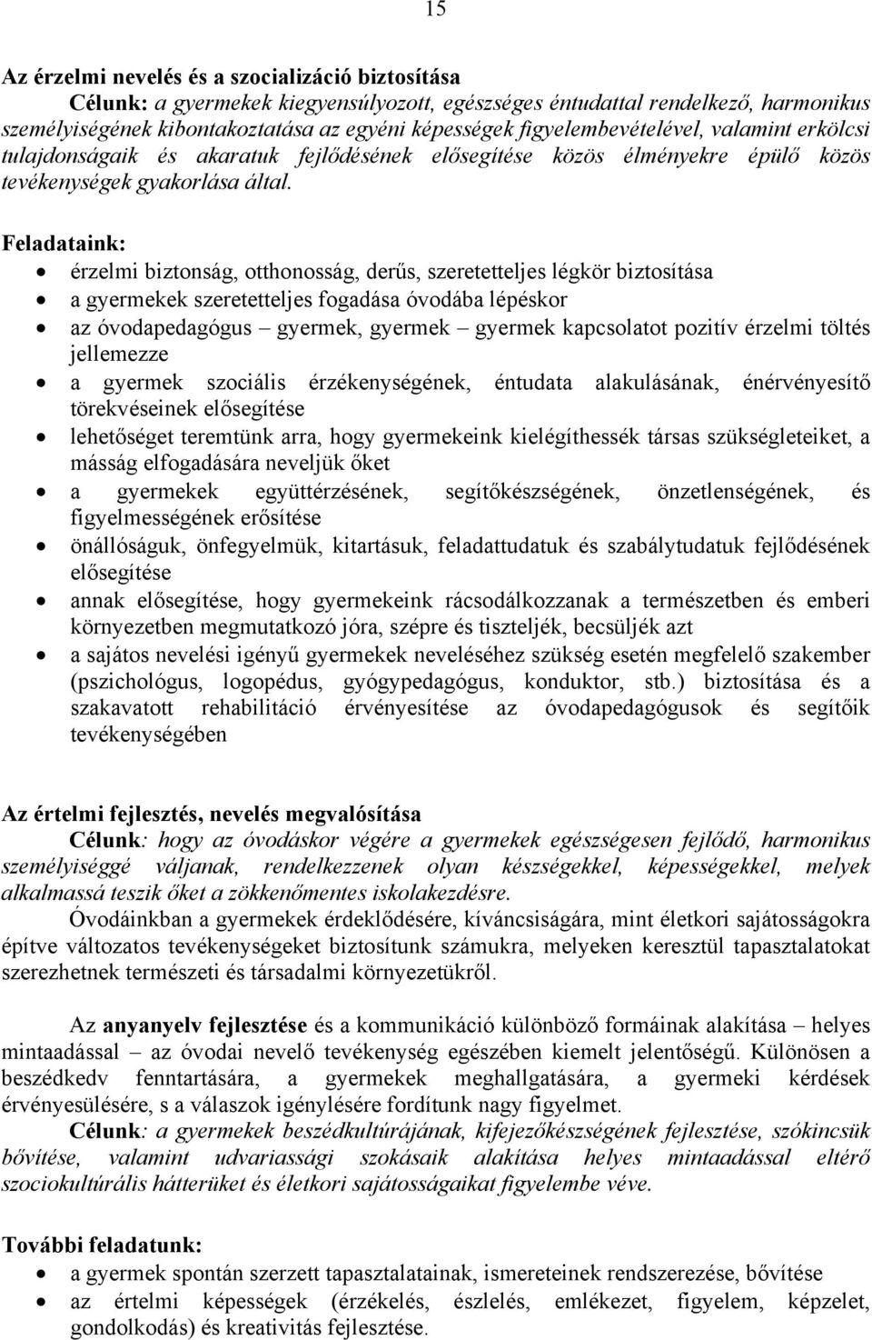 Feladataink: érzelmi biztonság, otthonosság, derűs, szeretetteljes légkör biztosítása a gyermekek szeretetteljes fogadása óvodába lépéskor az óvodapedagógus gyermek, gyermek gyermek kapcsolatot