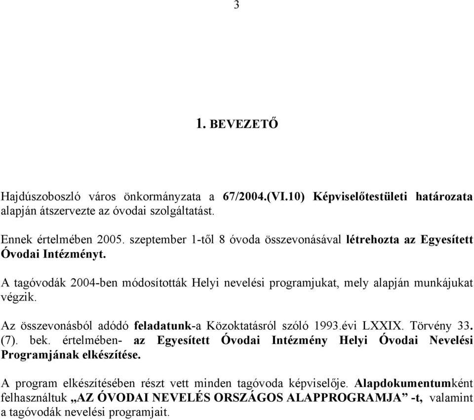 Az összevonásból adódó feladatunk-a Közoktatásról szóló 1993.évi LXXIX. Törvény 33. (7). bek.