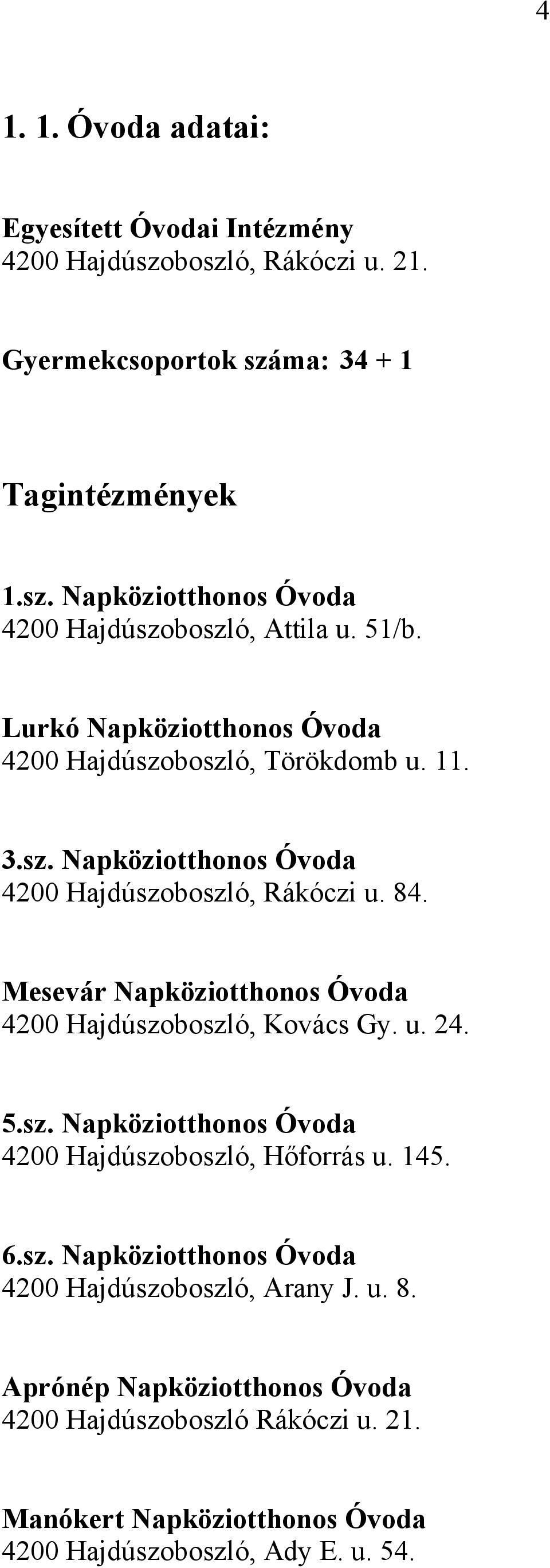 Mesevár Napköziotthonos Óvoda 4200 Hajdúszoboszló, Kovács Gy. u. 24. 5.sz. Napköziotthonos Óvoda 4200 Hajdúszoboszló, Hőforrás u. 145. 6.sz. Napköziotthonos Óvoda 4200 Hajdúszoboszló, Arany J.