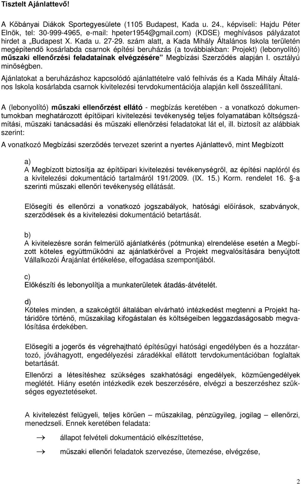 szám alatt, a Kada Mihály Általános Iskola területén megépítendő kosárlabda csarnok építési beruházás (a továbbiakban: Projekt) (lebonyolító) műszaki ellenőrzési feladatainak elvégzésére Megbízási