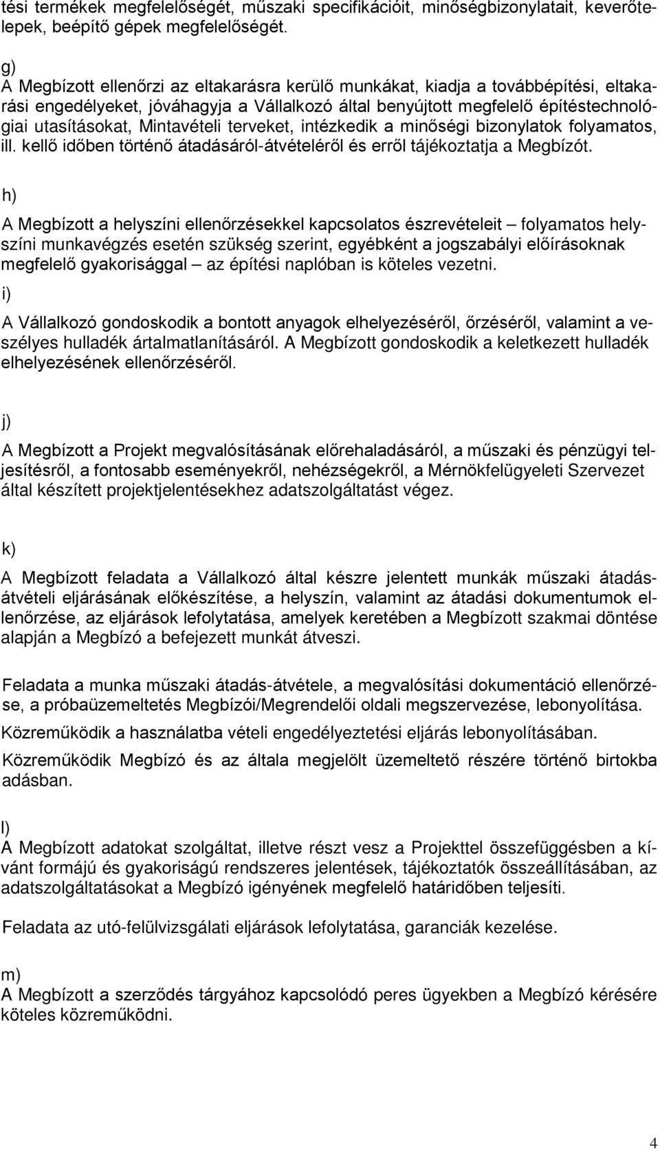 Mintavételi terveket, intézkedik a minőségi bizonylatok folyamatos, ill. kellő időben történő átadásáról-átvételéről és erről tájékoztatja a Megbízót.
