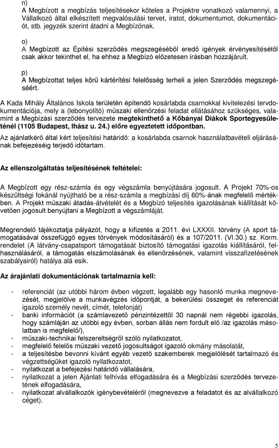 p) A Megbízottat teljes körű kártérítési felelősség terheli a jelen Szerződés megszegéséért.