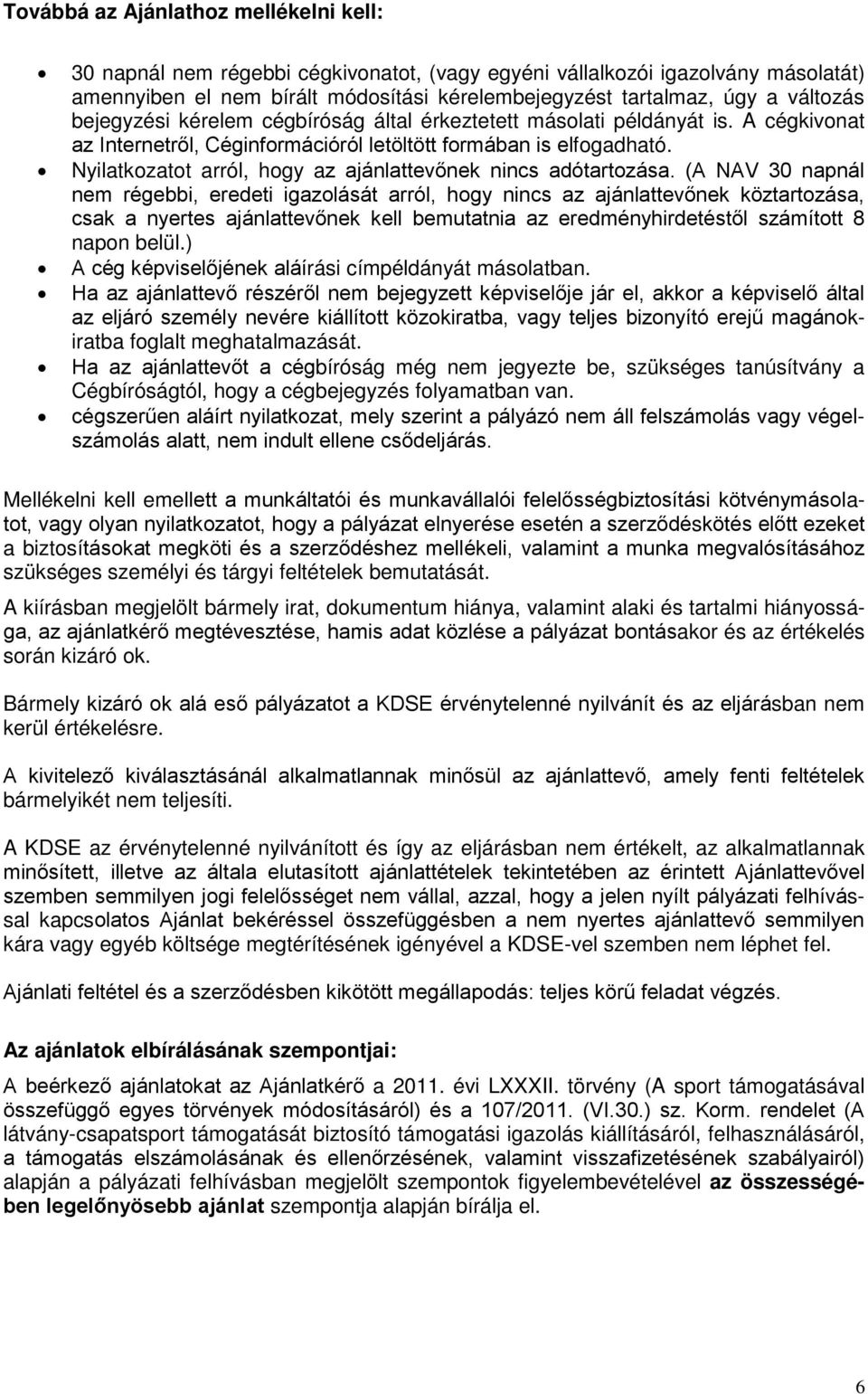 Nyilatkozatot arról, hogy az ajánlattevőnek nincs adótartozása.