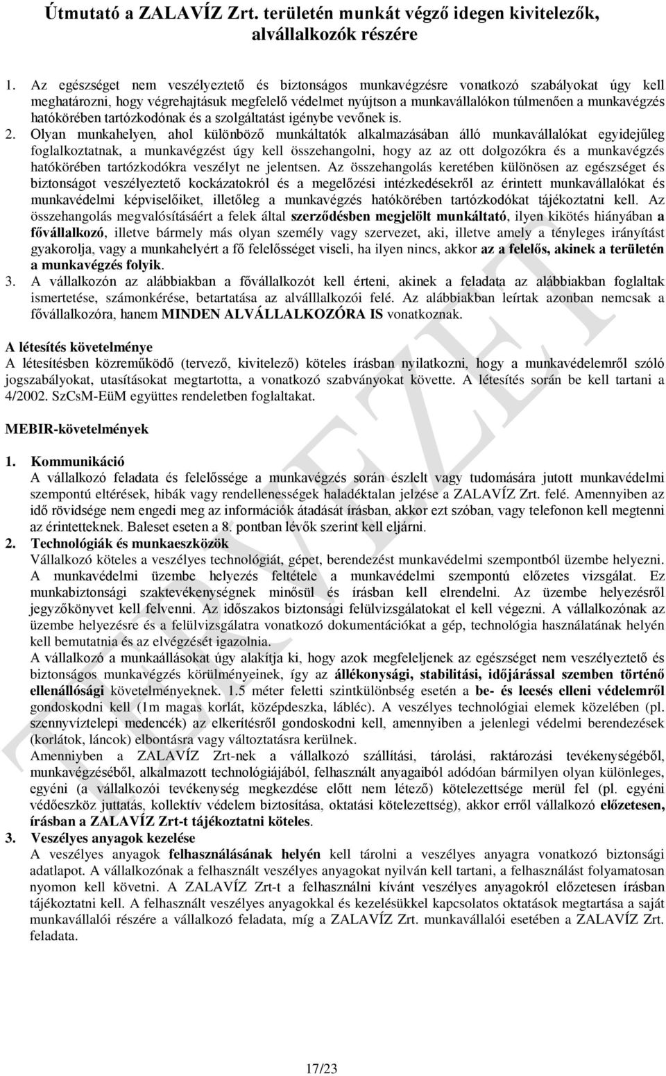 hatókörében tartózkodónak és a szolgáltatást igénybe vevőnek is. 2.
