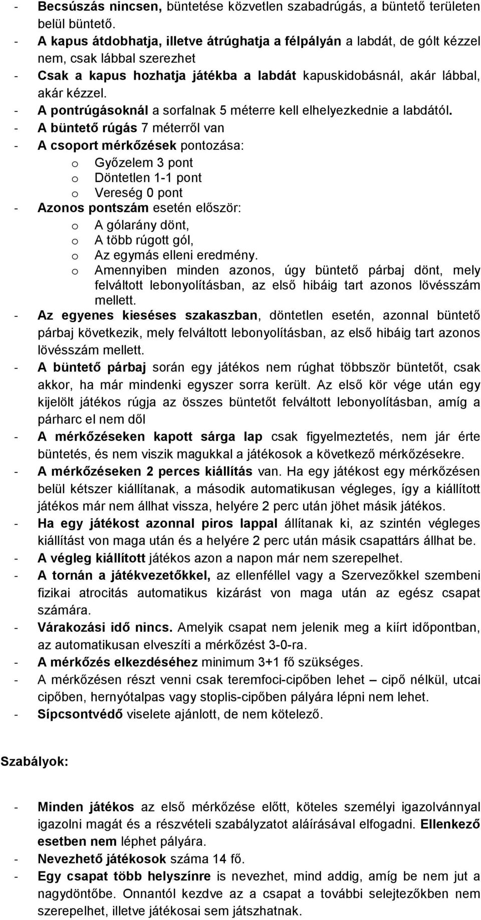 - A pontrúgásoknál a sorfalnak 5 méterre kell elhelyezkednie a labdától.