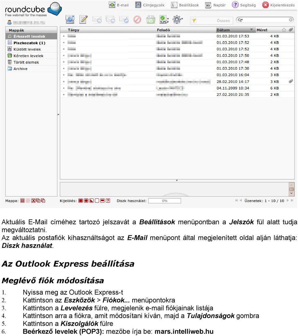 Az Outlook Express beállítása Meglévő fiók módosítása 1. Nyissa meg az Outlook Express-t 2. Kattintson az Eszközök > Fiókok... menüpontokra 3.