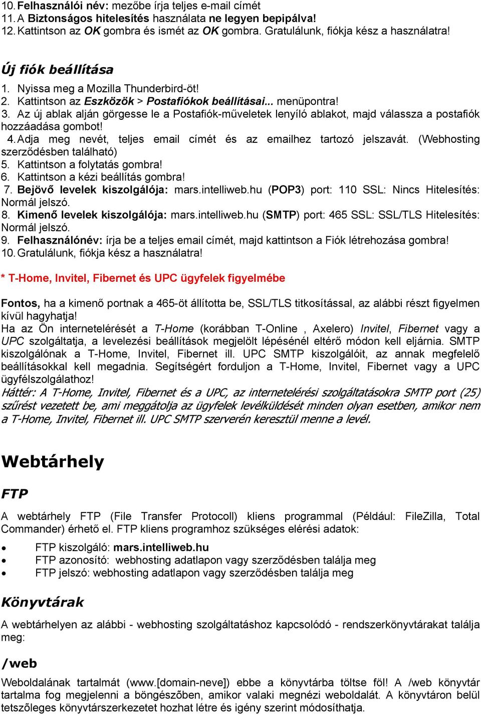 Az új ablak alján görgesse le a Postafiók-műveletek lenyíló ablakot, majd válassza a postafiók hozzáadása gombot! 4.Adja meg nevét, teljes email címét és az emailhez tartozó jelszavát.