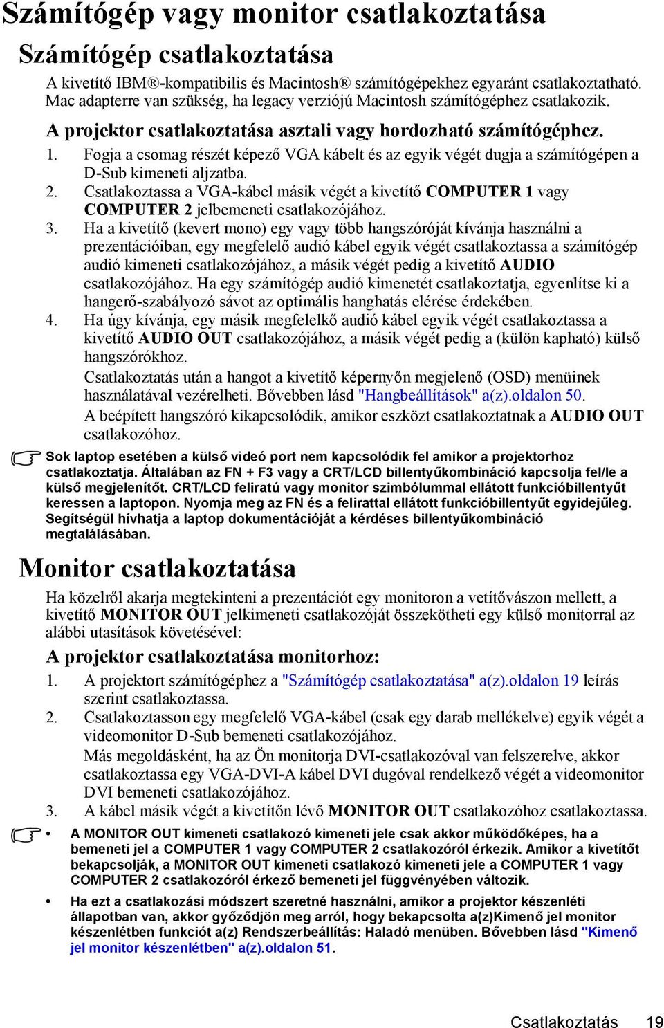 Fogja a csomag részét képező VGA kábelt és az egyik végét dugja a számítógépen a D-Sub kimeneti aljzatba. 2.