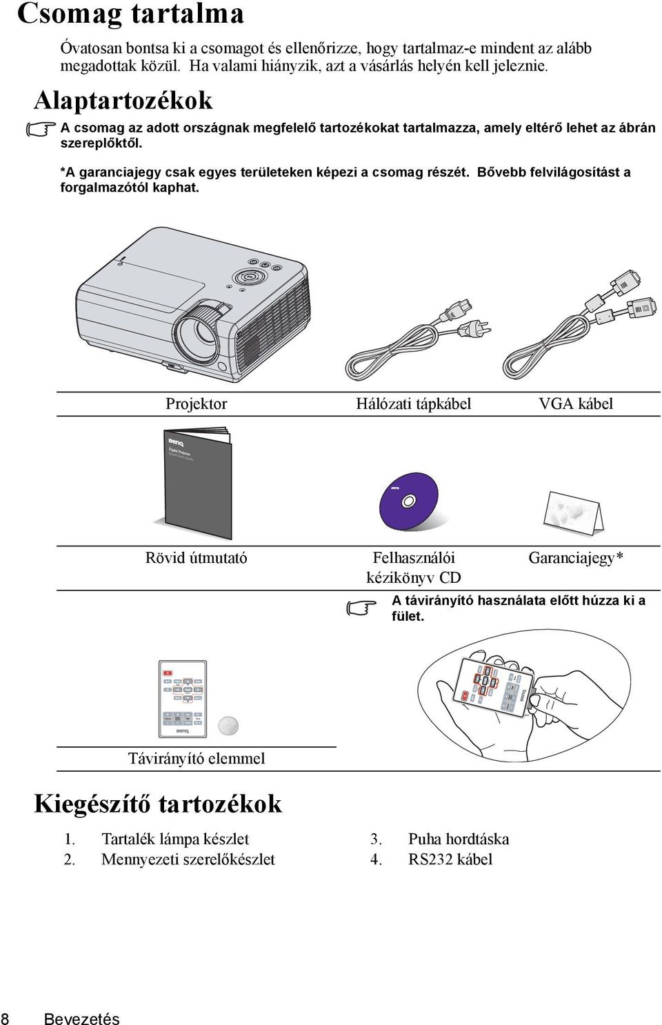 *A garanciajegy csak egyes területeken képezi a csomag részét. Bővebb felvilágosítást a forgalmazótól kaphat.