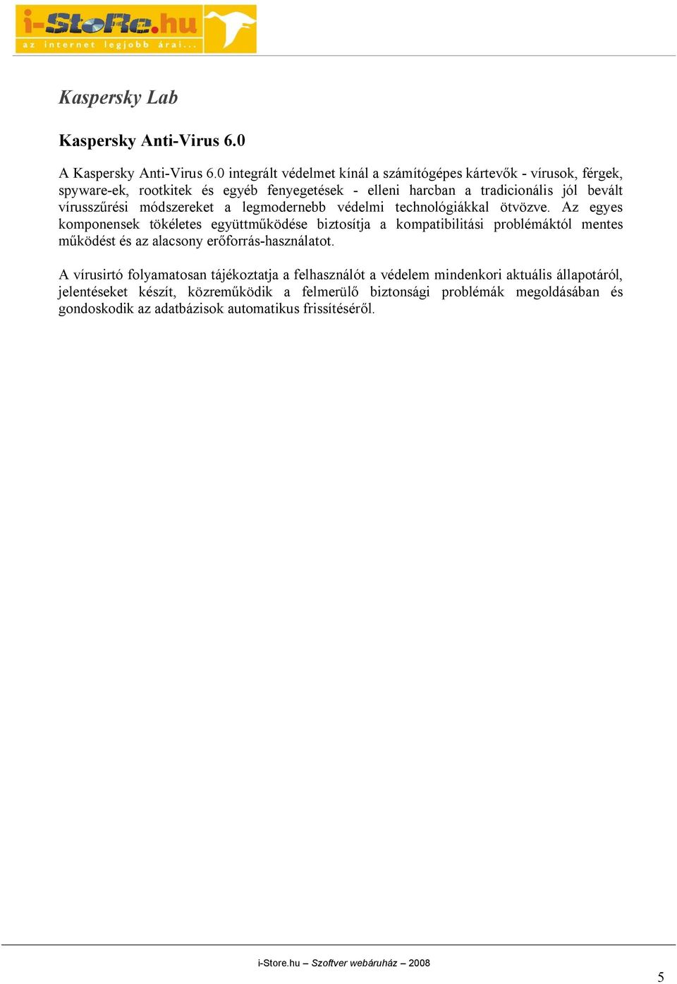 vírusszűrési módszereket a legmodernebb védelmi technológiákkal ötvözve.