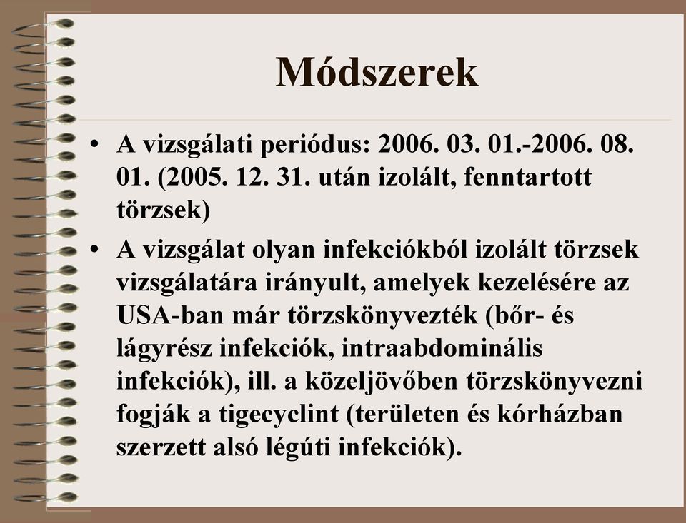 USA-ban már törzskönyvezték (bőr- és lágyrész infekciók, intraabdominális infekciók), ill a