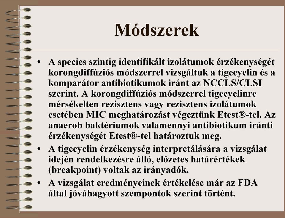 Az anaerob baktériumok valamennyi antibiotikum iránti érzékenységét test -tel határoztuk meg A tigecyclin érzékenység interpretálására a vizsgálat idején