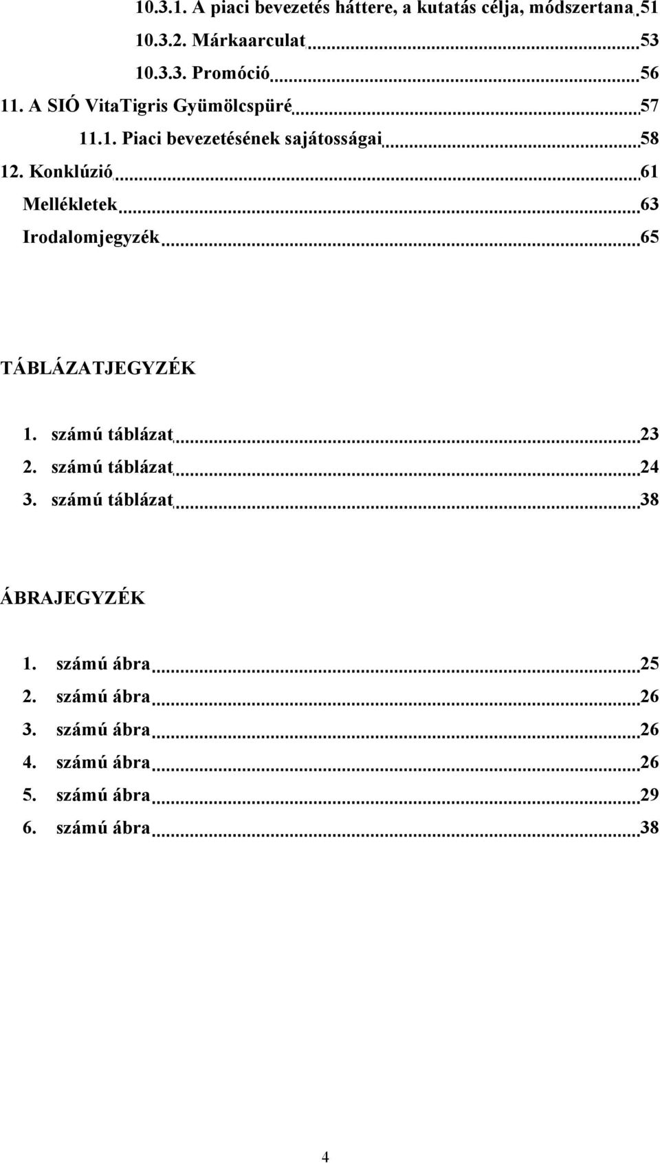 Konklúzió 61 Mellékletek 63 Irodalomjegyzék 65 TÁBLÁZATJEGYZÉK 1. számú táblázat 23 2. számú táblázat 24 3.