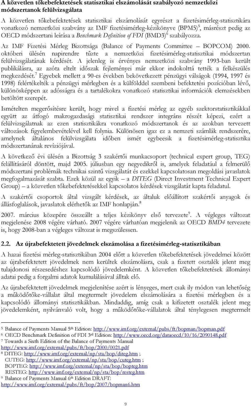 Az IMF Fizetési Mérleg Bizottsága (Balance of Payments Committee BOPCOM) 2000. októberi ülésén napirendre tűzte a nemzetközi fizetésimérleg-statisztikai módszertan felülvizsgálatának kérdését.