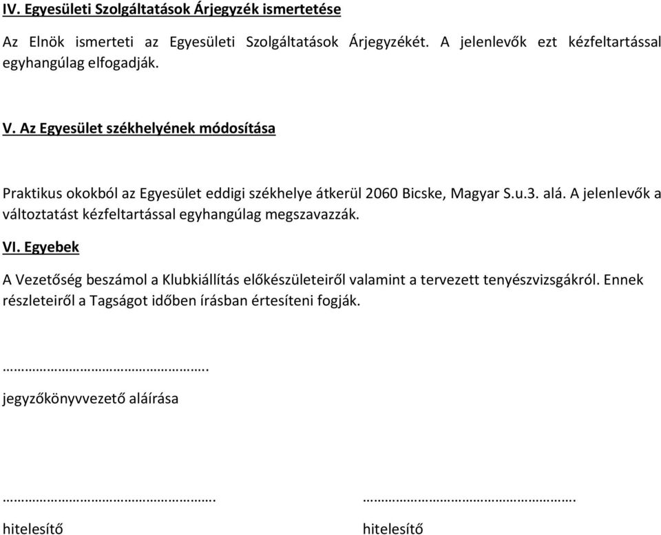 Az Egyesület székhelyének módosítása Praktikus okokból az Egyesület eddigi székhelye átkerül 2060 Bicske, Magyar S.u.3. alá.