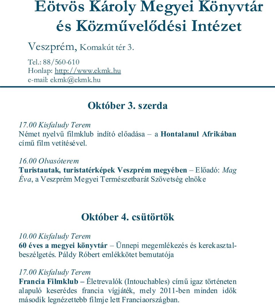 csütörtök 10.00 Kisfaludy Terem 60 éves a megyei könyvtár Ünnepi megemlékezés és kerekasztalbeszélgetés. Páldy Róbert emlékkötet bemutatója 17.