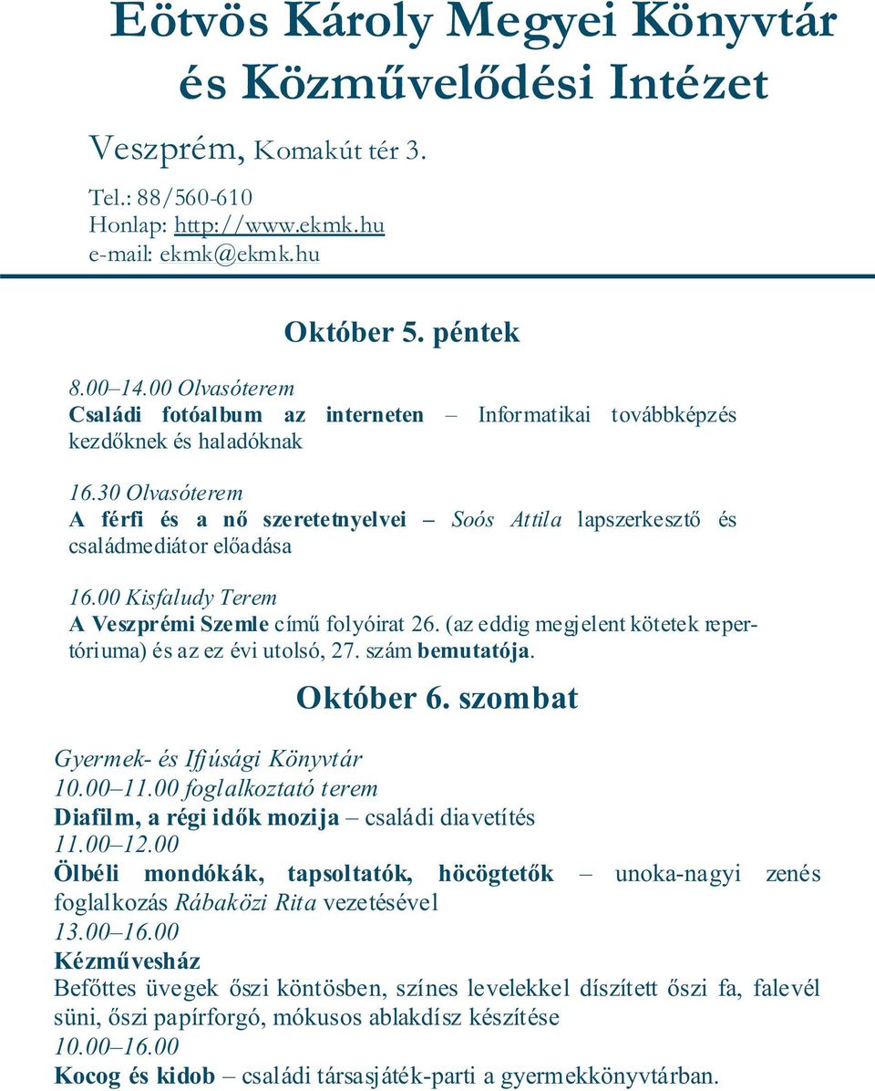 (az eddig megjelent kötetek repertóriuma) és az ez évi utolsó, 27. szám bemutatója. Október 6. szombat Gyermek- és Ifjúsági Könyvtár 10.00 11.