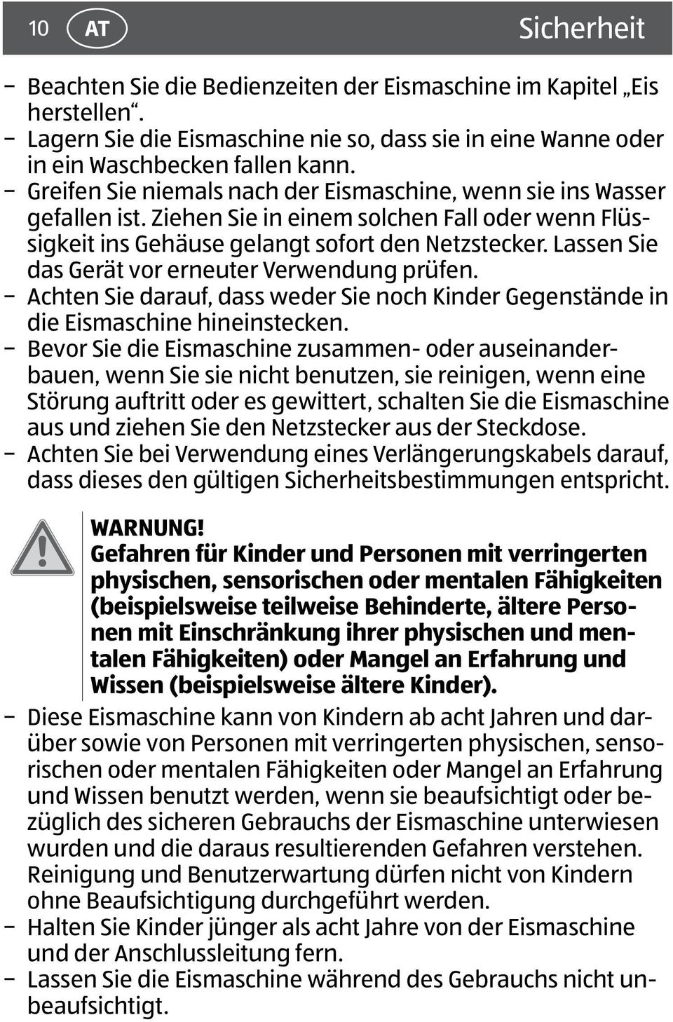 Lassen Sie das Gerät vor erneuter Verwendung prüfen. Achten Sie darauf, dass weder Sie noch Kinder Gegenstände in die Eismaschine hineinstecken.