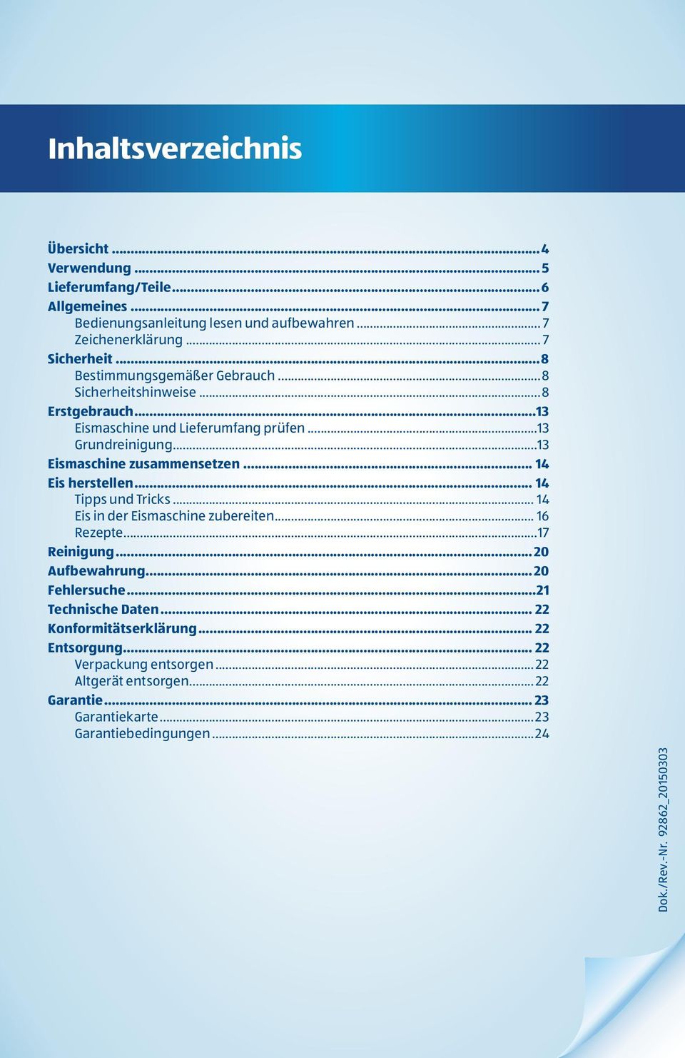 .. 14 Eis herstellen... 14 Tipps und Tricks... 14 Eis in der Eismaschine zubereiten... 16 Rezepte...17 Reinigung... 20 Aufbewahrung... 20 Fehlersuche...21 Technische Daten.