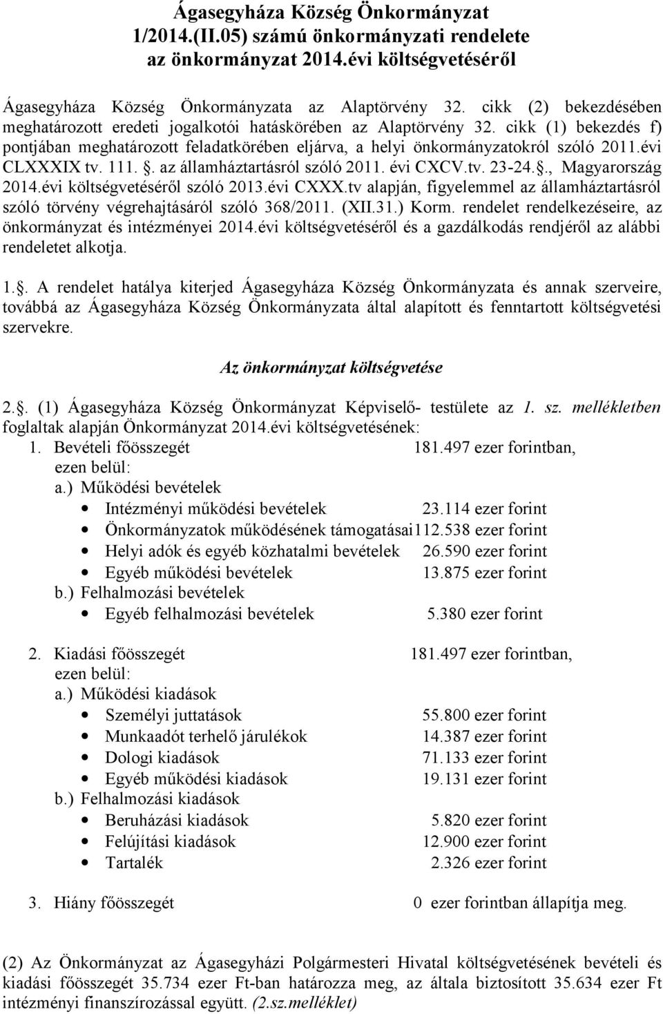 évi CLXXXIX tv. 111.. az államháztartásról szóló 2011. évi CXCV.tv. 23-24.., Magyarország 2014.évi költségvetéséről szóló 2013.évi CXXX.