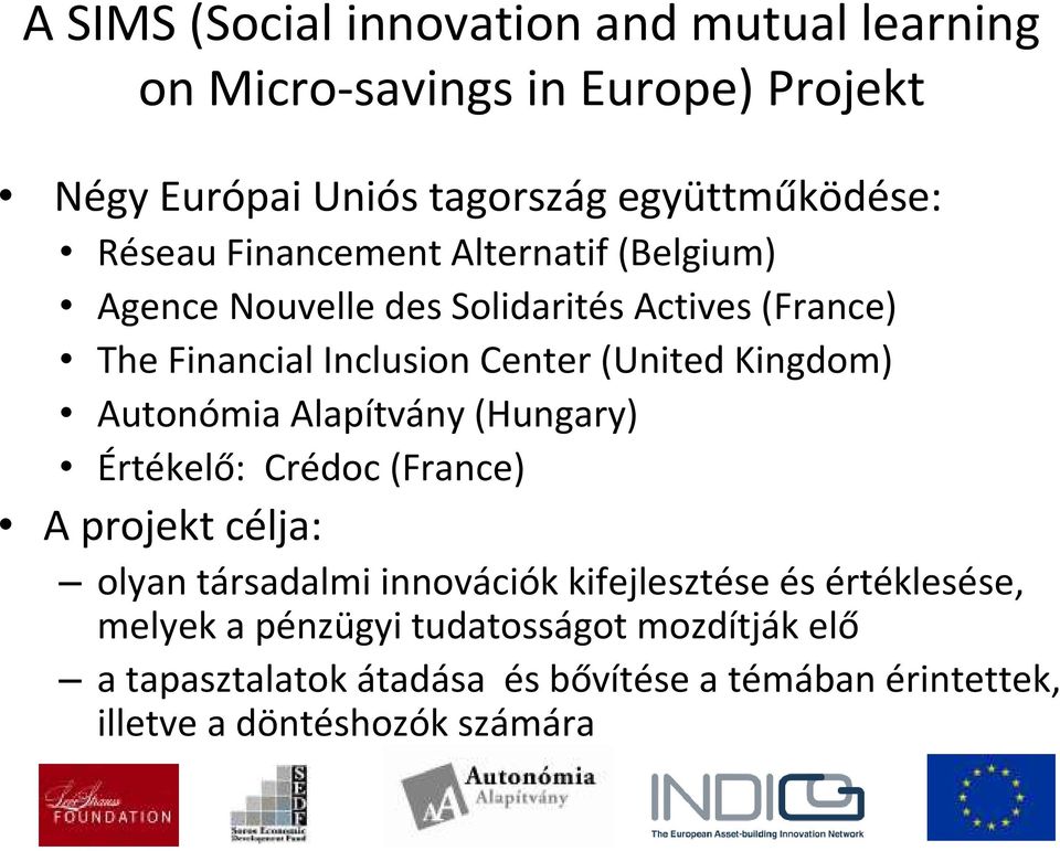 Autonómia Alapítvány (Hungary) Értékelő: Crédoc (France) A projekt célja: olyan társadalmi innovációk kifejlesztése és értéklesése,