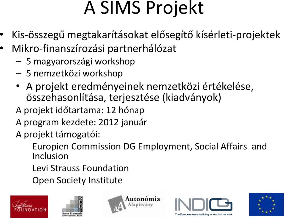 összehasonlítása, terjesztése (kiadványok) A projekt időtartama: 12 hónap A program kezdete: 2012 január A