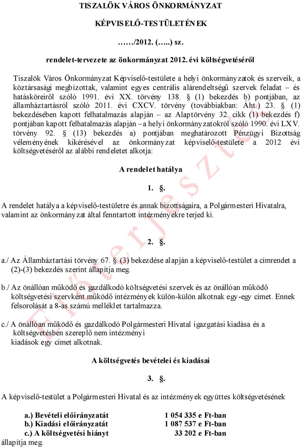 hatásköreiről szóló 1991. évi XX. törvény 138. (1) bekezdés b) pontjában, az államháztartásról szóló 2011. évi CXCV. törvény (továbbiakban: Áht.) 23.