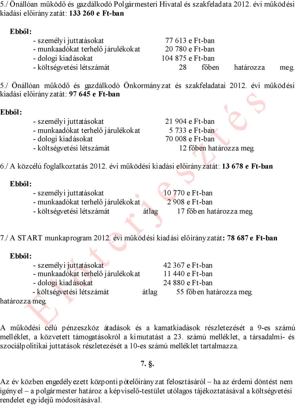 létszámát 28 főben határozza meg. 5./ Önállóan működő és gazdálkodó Önkormányzat és szakfeladatai 2012.