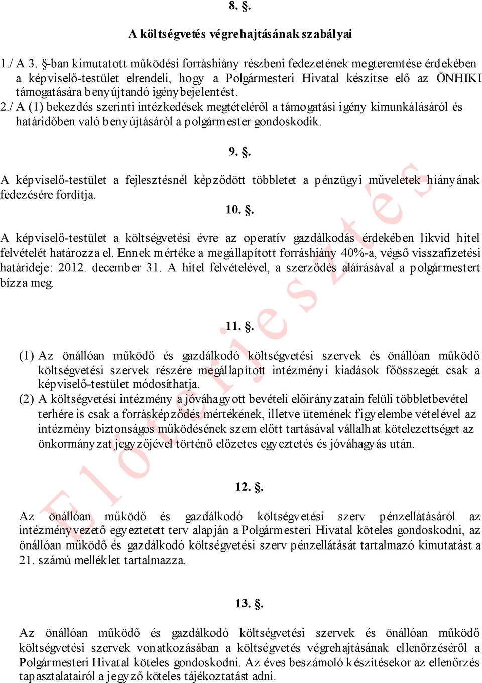 igénybejelentést. 2./ A (1) bekezdés szerinti intézkedések megtételéről a támogatási igény kimunkálásáról és határidőben való benyújtásáról a polgármester gondoskodik. 9.