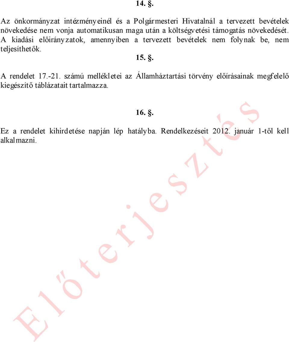 A kiadási előirányzatok, amennyiben a tervezett bevételek nem folynak be, nem teljesíthetők. 15.. A rendelet 17.-21.