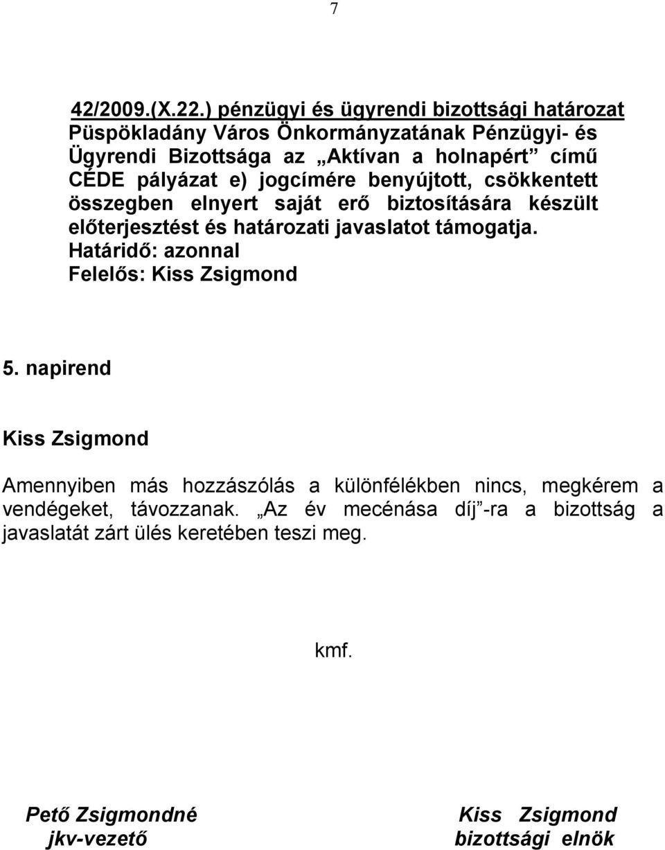 című CÉDE pályázat e) jogcímére benyújtott, csökkentett összegben elnyert saját erő biztosítására készült előterjesztést és határozati