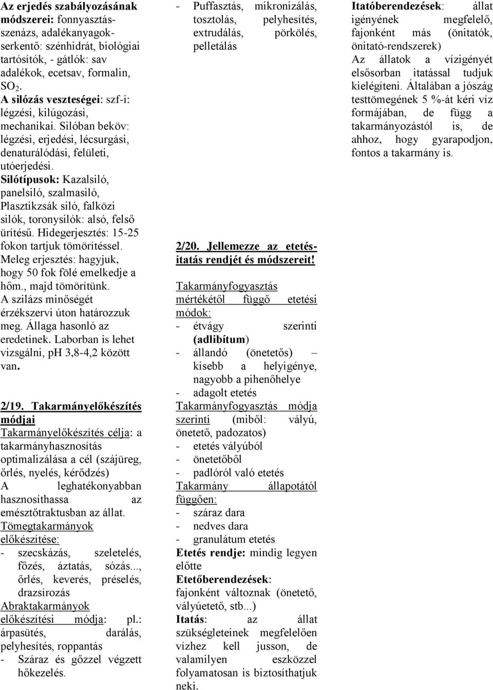 Silótípusok: Kzlsiló, pnelsiló, szlmsiló, Plsztikzsák siló, flközi silók, toronysilók: lsó, felső ürítésű. Hidegerjesztés: 15-25 fokon trtjuk tömörítéssel.