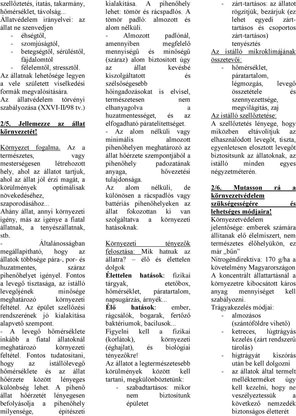 Az természetes, vgy mesterségesen létrehozott hely, hol z álltot trtjuk, hol z állt jól érzi mgát, körülmények optimálisk növekedéséhez, szporodásához.