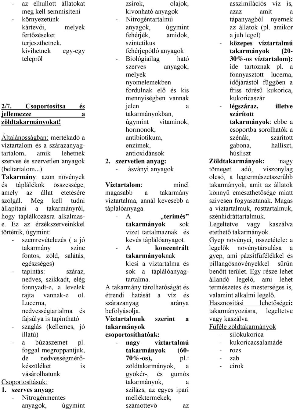 Meg kell tudni állpítni tkrmányról, hogy táplálkozásr lklmse.