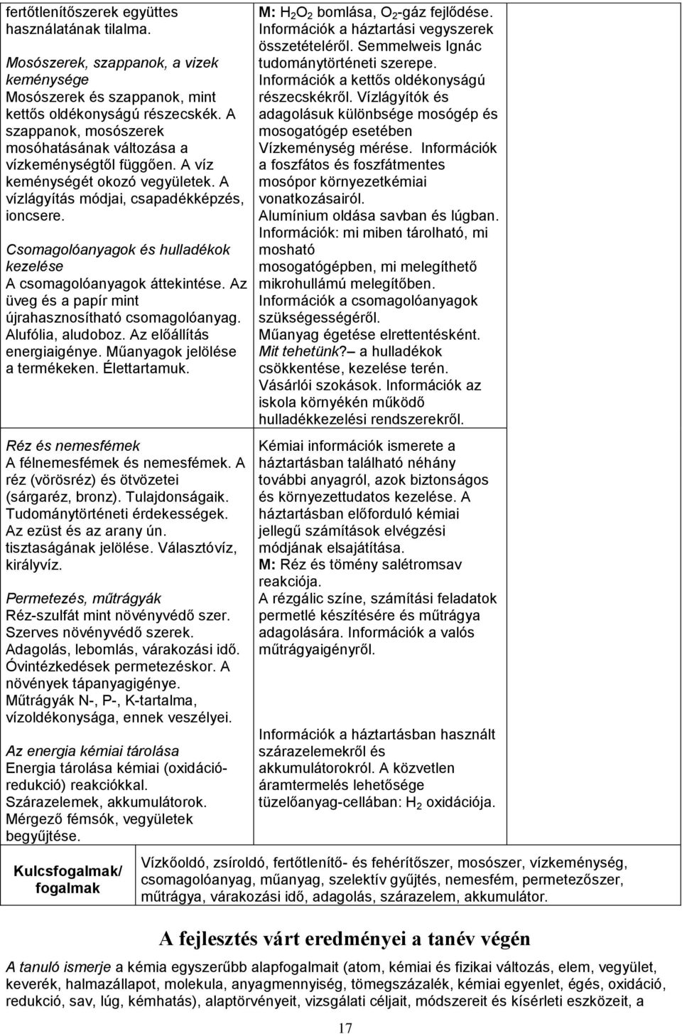 Csomagolóanyagok és hulladékok kezelése A csomagolóanyagok áttekintése. Az üveg és a papír mint újrahasznosítható csomagolóanyag. Alufólia, aludoboz. Az előállítás energiaigénye.