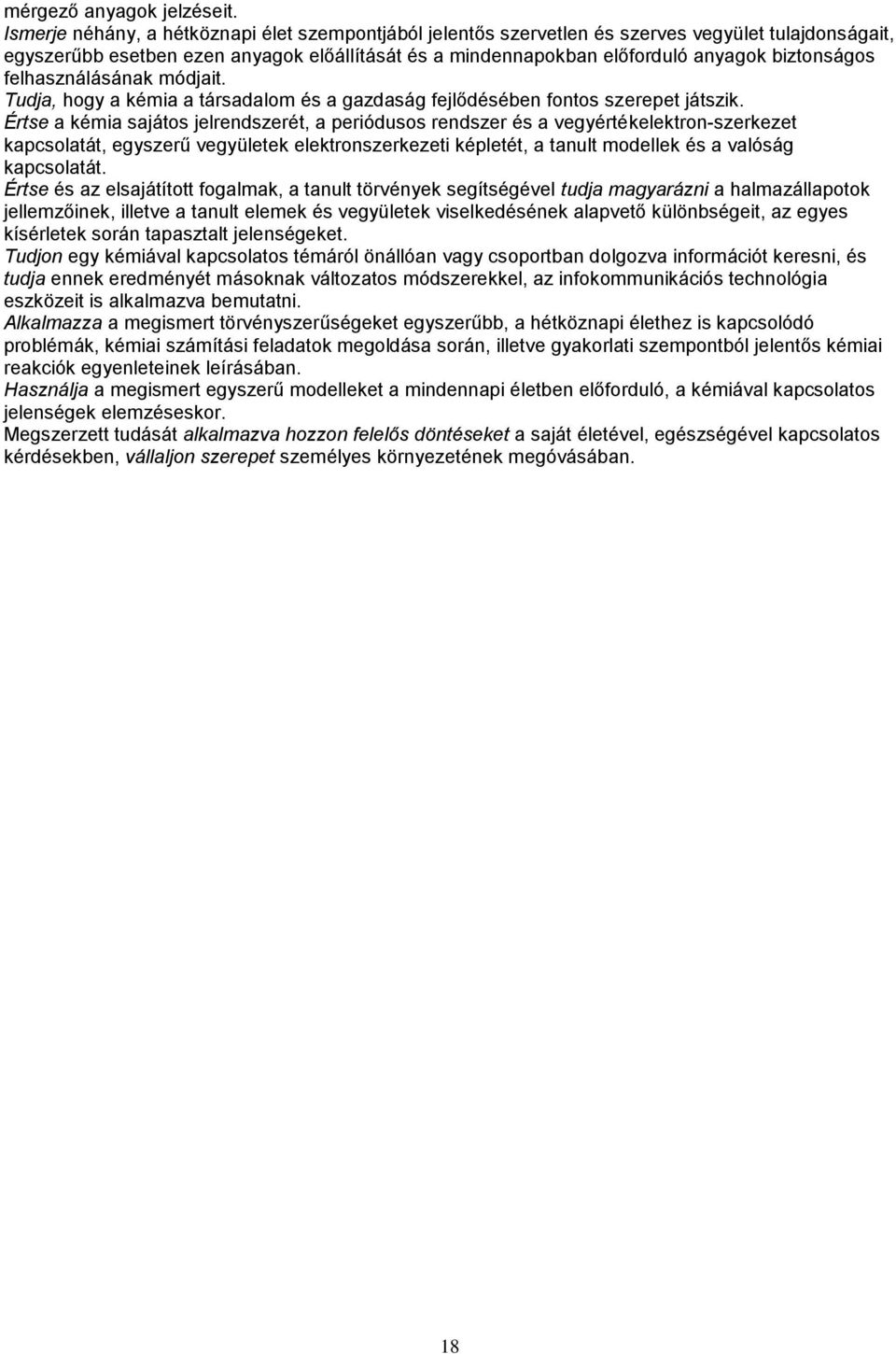 felhasználásának módjait. Tudja, hogy a kémia a társadalom és a gazdaság fejlődésében fontos szerepet játszik.