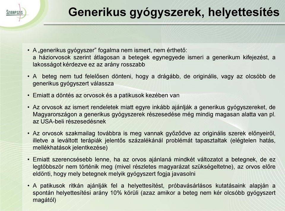 orvosok az ismert rendeletek miatt egyre inkább ajánlják a generikus gyógyszereket, de Magyarországon a generikus gyógyszerek részesedése még mindig magasan alatta van pl.