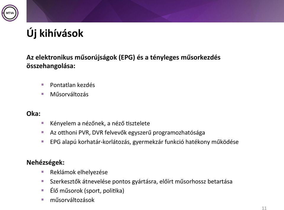 programozhatósága EPG alapú korhatár- korlátozás, gyermekzár funkció hatékony működése Nehézségek: Reklámok